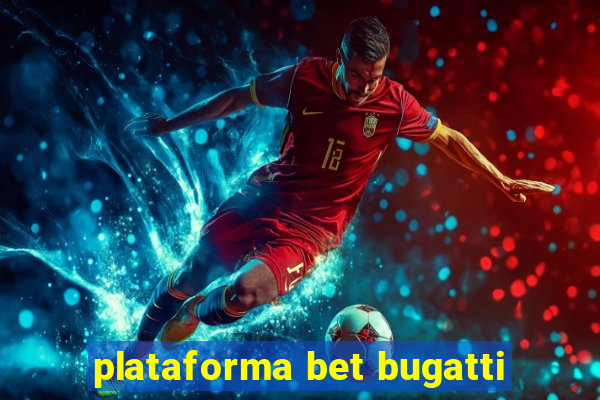 plataforma bet bugatti